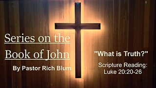 2024-6-9 - What is Truth? - John 18:33-40 - Bethel Community Church of Washougal