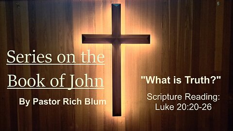 2024-6-9 - What is Truth? - John 18:33-40 - Bethel Community Church of Washougal