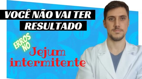 3 MAIORES ERROS QUE VOCÊ PODE ESTAR COMETENDO AO FAZER JEJUM INTERMITENTE