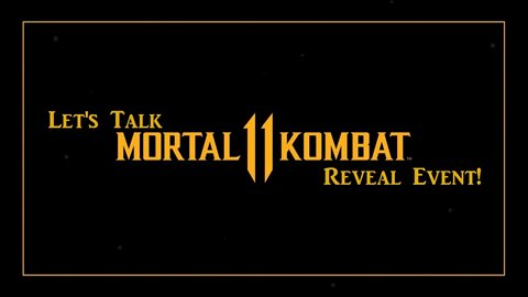 Let's Talk Mortal Kombat 11 Reveal Event!