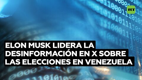 Elon Musk a la vanguardia de la campaña de desinformación en X sobre las elecciones en Venezuela