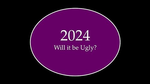 2024: Will it Get Ugly?