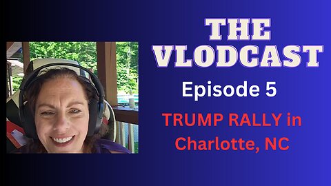 the VLODCAST: Ep. 5 TRUMP RALLY IN CHARLOTTE, NC