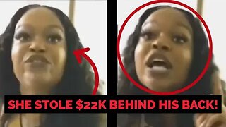 She Stole $22k from her Husband & When Confronted She said this