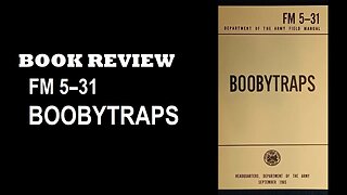 BOOK REVIEW : FM 5-31 BOOBYTRAPS. DEPARTMENT OF THE ARMY FIELD MANUAL SEPTEMBER 1965