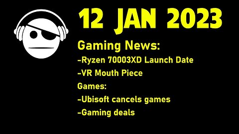 Gaming News | Ryzen7000X3D | Weird VR Tech | Ubisoft cancels games | Gaming Deals | 12 JAN 2023