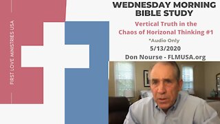 Vertical Truth in the Chaos of Horizontal Thinking #1 - Bible Study | Don Nourse - FLMUSA 5/13/2020