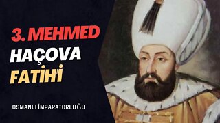 Osmanlı İmparatorluğu'nun Haçova Fatih'i: 3. Mehmed