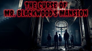 SCARY STORY - The Curse of Mr. Blackwood's Mansion