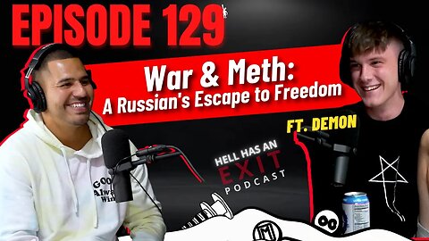“War and Meth: A Russian’s Escape to Freedom" 🇷🇺 ft. Demon | Hell Has an Exit - Ep: 129