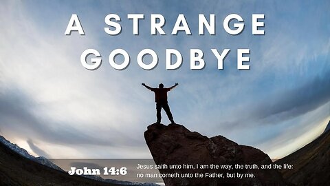 A Strange Goodbye | Pastor Bickel | Bethel Baptist Fellowship [SERMON]