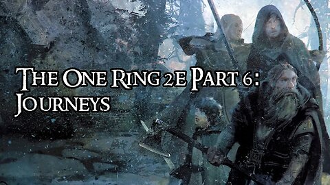 The One Ring 2e Part 6: Journeys