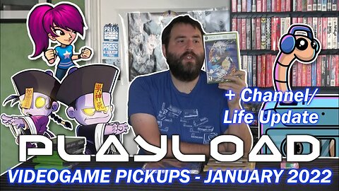 PlayLoad - Videogame Pickups January 2022 (Channel/Bad Life Update) - Adam Koralik