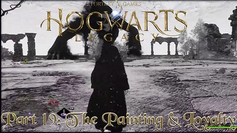 Hogwarts Legacy Part 19: The Painting & Loyalty