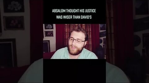 Absalom thought his justice was wiser than David's