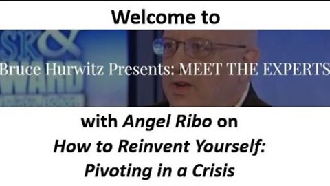 Bruce Hurwitz Presents MEET THE EXPERTS: Reinventing Yourself - Angel Ribo