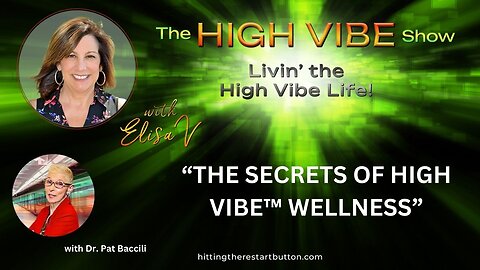 “THE SECRETS OF HIGH VIBE™ WELLNESS” | The High Vibe Show with Elisa V: Livin' the High Vibe Life!