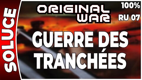 ORIGINAL WAR - Mission 07 RU - GUERRE DES TRANCHÉES - 100% [FR PC]