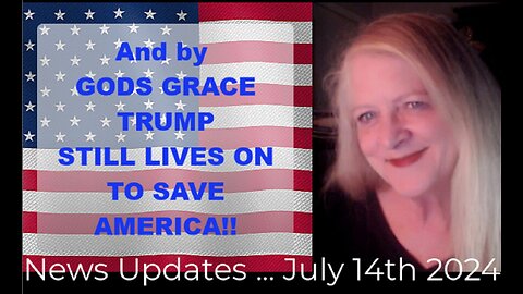 💖🙏💖BY GOD'S GRACE, TUMP LIVES TO SAVE AMERICA~NEWS UPDATE JULY 14TH 2024