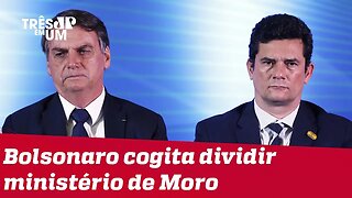 Bolsonaro estuda dividir ministério de Sergio Moro