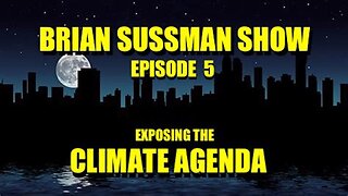 Brian Sussman Show - Episode 5 - "Exposing the Climate Agenda"