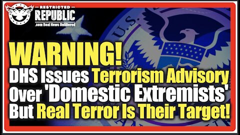WARNING! DHS Issues Terrorism Advisory Over ‘Domestic Extremists’…But Real Terror Is The Details!