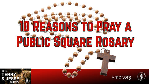 07 Dec 23, The Terry & Jesse Show: 10 Reasons to Pray a Public Square Rosary