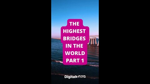 Part 1: The Highest Bridges in the World