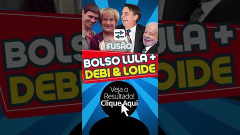 Bolsonaro Lula e Debi & Loide Fusão! #shorts