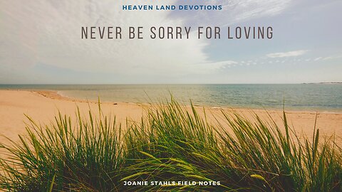 Heaven Land Devotions - Never Be Sorry For Loving