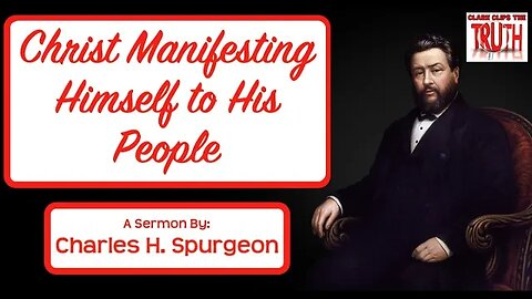 Christ Manifesting Himself to His People | Charles Spurgeon Sermon