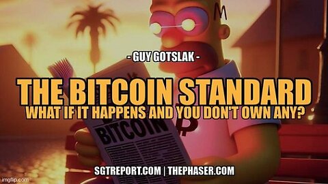 SGT Report:The Bitcoin Standard: What if It Happens & You Don’t Own Any -- Guy Gotslak