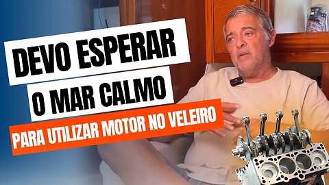 DEVO ESPERAR O MAR CALMO PARA UTILIZAR MOTOR NO VELEIRO - Sailing Around the World
