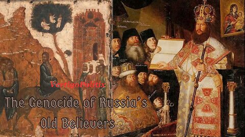 The Genocide of Russia's Old Believers | VertigoPolitix