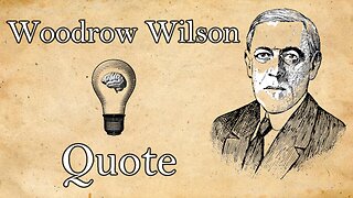 Enrich the world, enrich yourself: Woodrow Wilson's words of wisdom