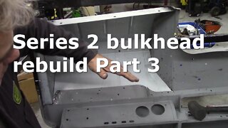 Series 2 bulkhead rebuild Part 3