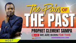 "THE PAIN OF THE PAST" | BY PROPHET CLEMENT
