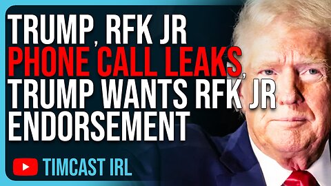 Trump, RFK Jr Phone Call LEAKS, Trump Wants Endorsement From RFK Jr
