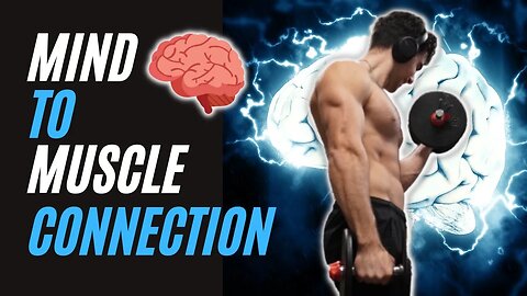 How To Benefit From Mind Muscle Connection In Every Workout