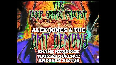 Ep. 108 - Alex Jones and the DMT Demons Round Table, with Shane Newsome, Thomas Gorence, and Xirtus