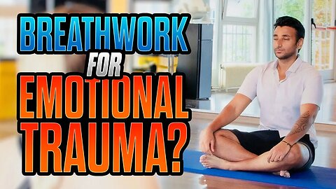 Breathwork for Emotional Trauma Release?