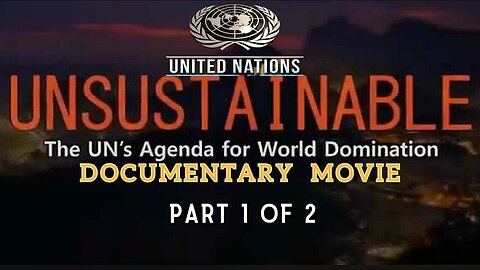 UNsustainable - The U.N.'s Agenda for World Domination - FULL Documentary