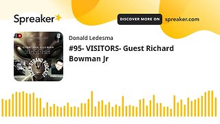 #95- VISITORS- Guest Richard Bowman Jr