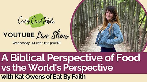 A Biblical Perspective of Food vs the World's Perspective | Kat Owens of Eat By Faith