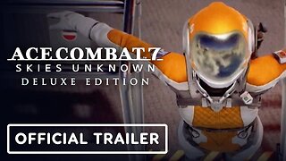 Ace Combat 7: Skies Unknown Deluxe Edition - Official Launch Trailer