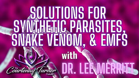 Ep. 326: Solutions for Synthetic Parasites, Snake Venom, & EMFs w/ Dr. Lee Merritt