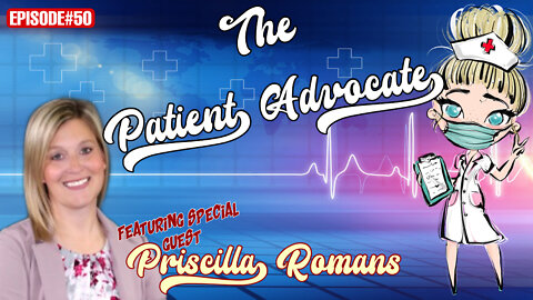 EPISODE#50 THE PATIENT ADVOCATE Featuring Priscilla Romans