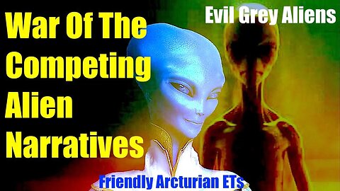 ARE ALIENS GOOD OR EVIL? The Competing Alien - Extra Terrestrial Narrative - YOU ARE BEING LIED TO!