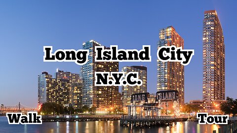 Long Island City | Skyline - New York City | Walk Tour