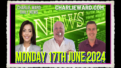 CHARLIE WARD DAILY NEWS WITH PAUL BROOKER DREW DEMI - MONDAY 17TH JUNE 2024